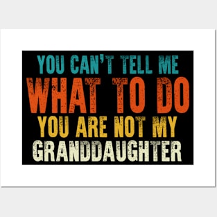 You Are Not My Granddaughter Fathers Day For Grandpa Posters and Art